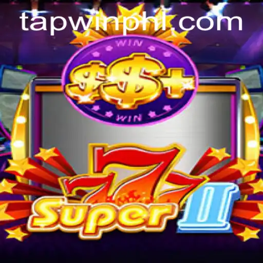 Exploring Super777II: A Thrilling Gaming Experience on TAPWIN.com
